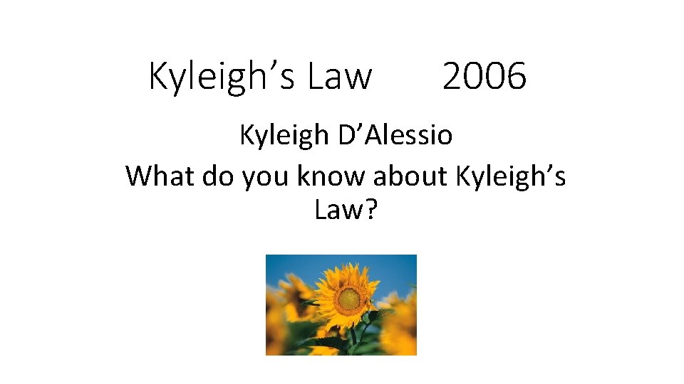 Kyleigh’s Law 2006 Kyleigh D’Alessio What do you know about Kyleigh’s Law? 