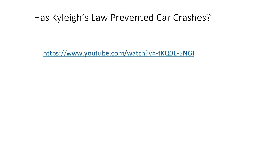 Has Kyleigh’s Law Prevented Car Crashes? https: //www. youtube. com/watch? v=-t. KQ 0 E-5