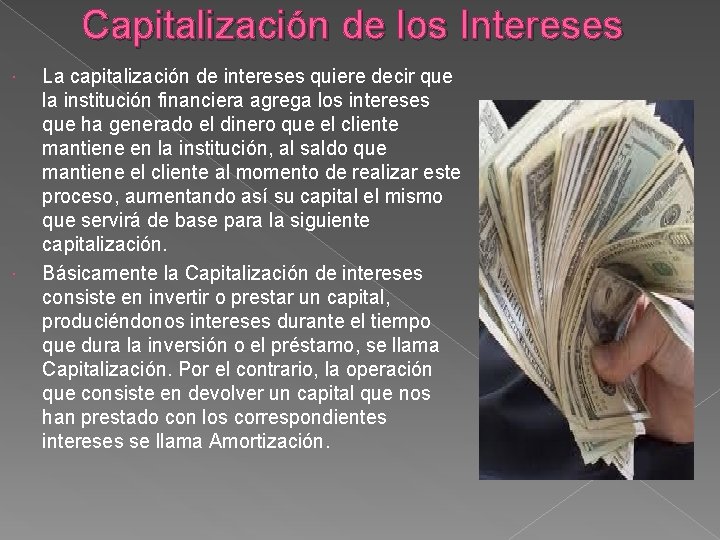 Capitalización de los Intereses La capitalización de intereses quiere decir que la institución financiera
