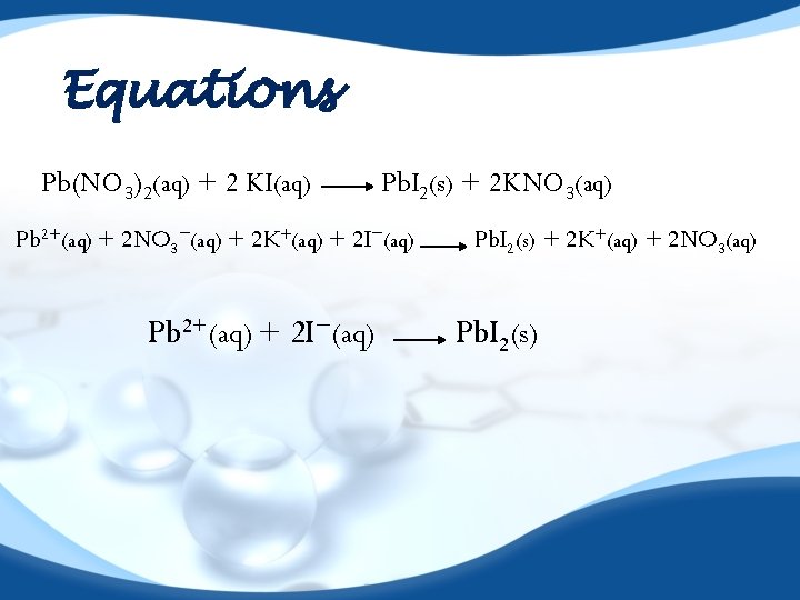 Equations Pb(NO 3)2(aq) + 2 KI(aq) Pb. I 2(s) + 2 KNO 3(aq) Pb