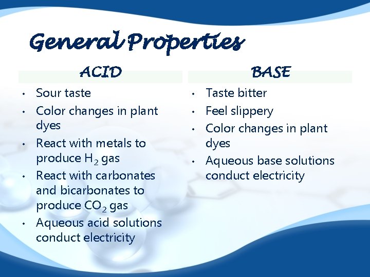 General Properties ACID • • • Sour taste Color changes in plant dyes React