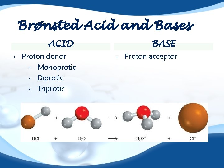 Brønsted Acid and Bases ACID • Proton donor • Monoprotic • Diprotic • Triprotic