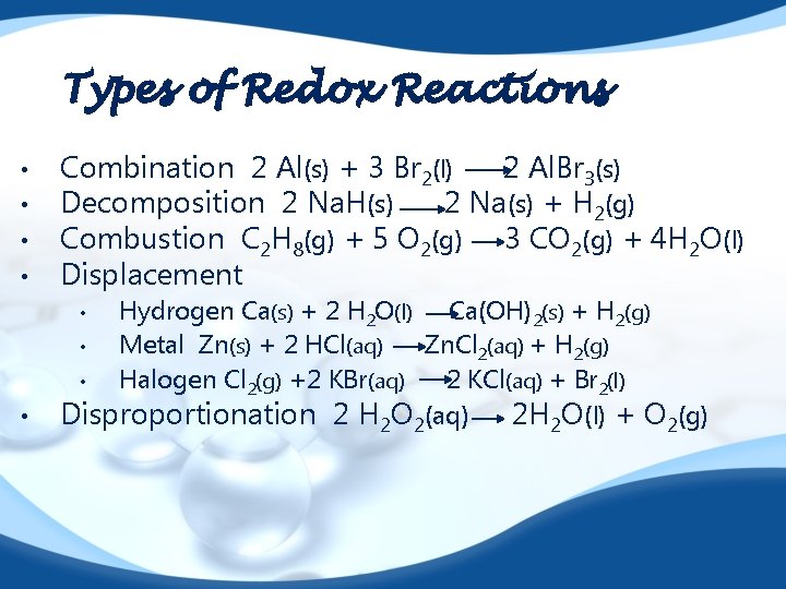 Types of Redox Reactions • • Combination 2 Al(s) + 3 Br 2(l) 2
