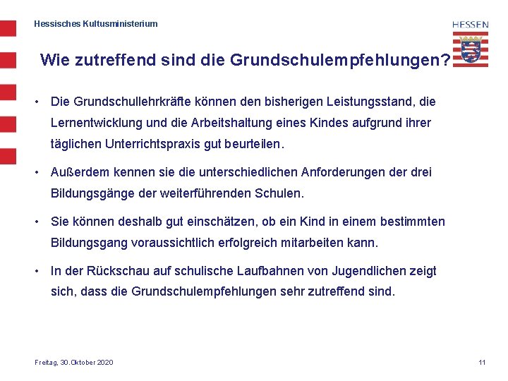 Hessisches Kultusministerium Wie zutreffend sind die Grundschulempfehlungen? • Die Grundschullehrkräfte können den bisherigen Leistungsstand,