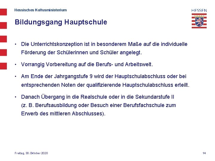 Hessisches Kultusministerium Bildungsgang Hauptschule • Die Unterrichtskonzeption ist in besonderem Maße auf die individuelle