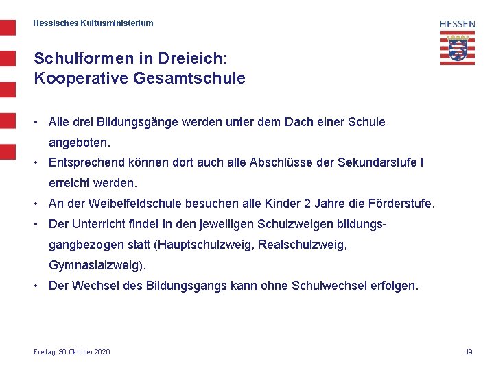 Hessisches Kultusministerium Schulformen in Dreieich: Kooperative Gesamtschule • Alle drei Bildungsgänge werden unter dem