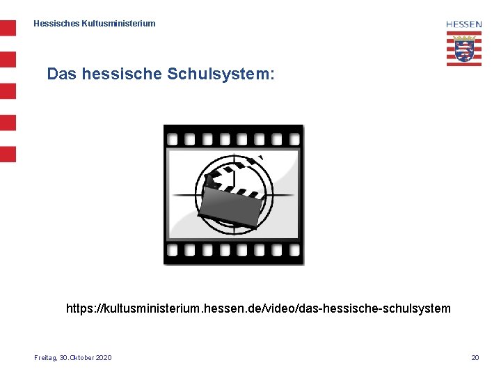 Hessisches Kultusministerium Das hessische Schulsystem: https: //kultusministerium. hessen. de/video/das-hessische-schulsystem Freitag, 30. Oktober 2020 20