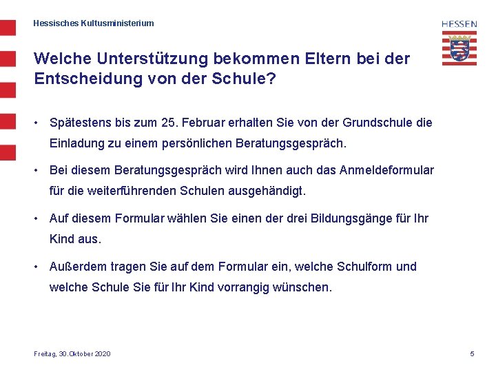 Hessisches Kultusministerium Welche Unterstützung bekommen Eltern bei der Entscheidung von der Schule? • Spätestens