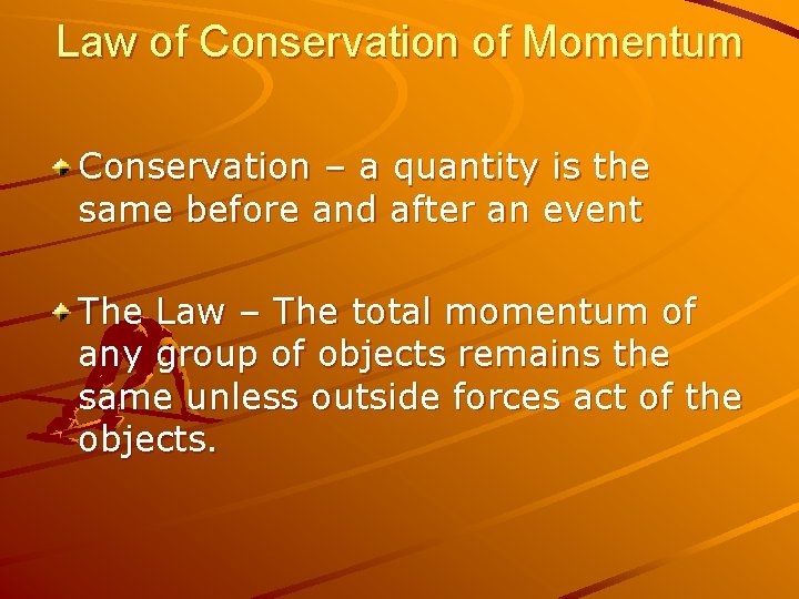 Law of Conservation of Momentum Conservation – a quantity is the same before and