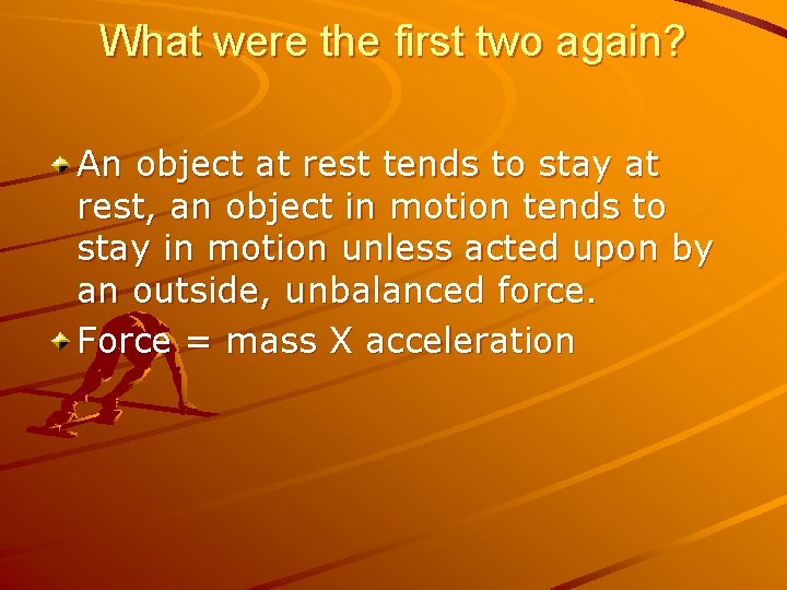 What were the first two again? An object at rest tends to stay at