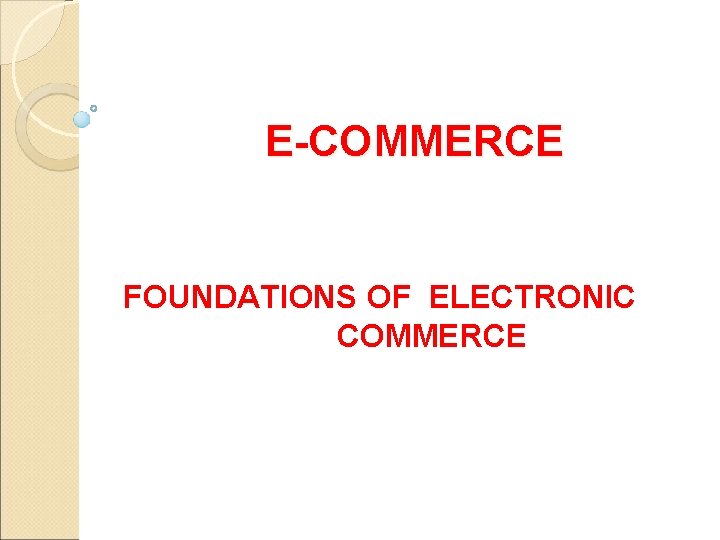 E-COMMERCE FOUNDATIONS OF ELECTRONIC COMMERCE 