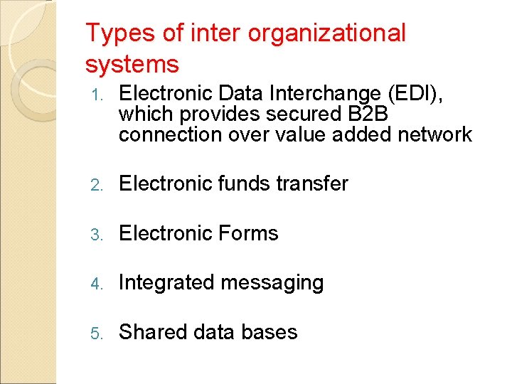 Types of inter organizational systems 1. Electronic Data Interchange (EDI), which provides secured B