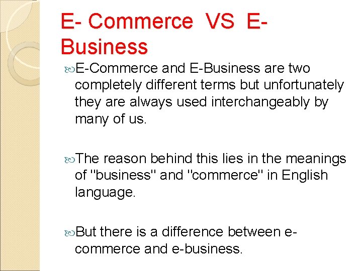 E- Commerce VS EBusiness E-Commerce and E-Business are two completely different terms but unfortunately