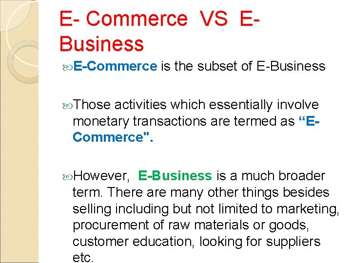 E- Commerce VS EBusiness E-Commerce is the subset of E-Business Those activities which essentially