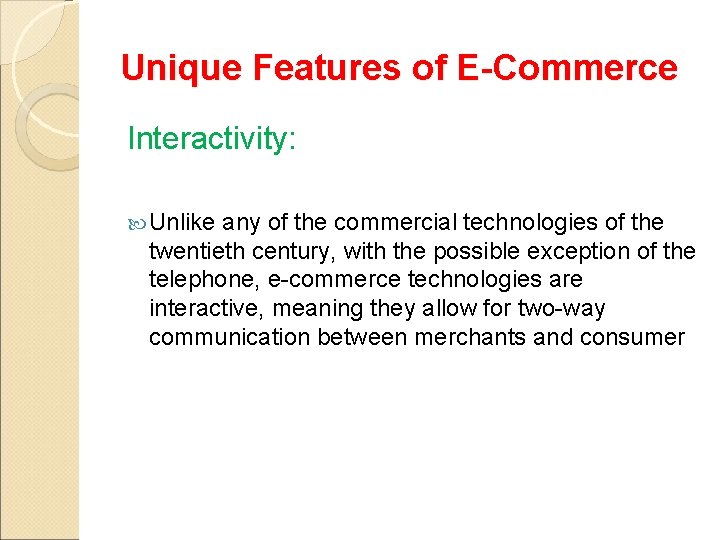 Unique Features of E-Commerce Interactivity: Unlike any of the commercial technologies of the twentieth