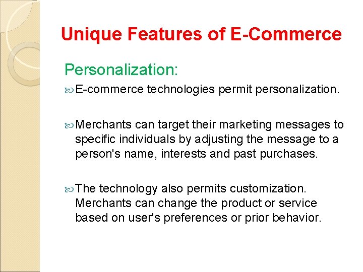 Unique Features of E-Commerce Personalization: E-commerce technologies permit personalization. Merchants can target their marketing