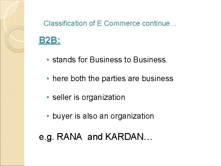 Classification of E Commerce continue… B 2 B: • stands for Business to Business.