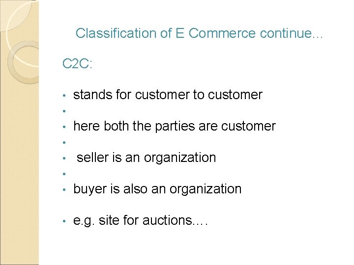 Classification of E Commerce continue… C 2 C: • • stands for customer to