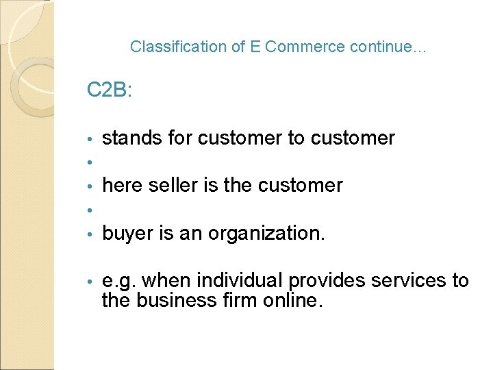 Classification of E Commerce continue… C 2 B: • • • stands for customer
