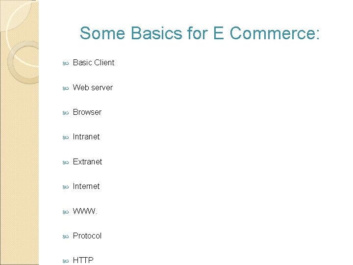 Some Basics for E Commerce: Basic Client Web server Browser Intranet Extranet Internet WWW.