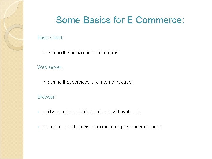 Some Basics for E Commerce: Basic Client: machine that initiate internet request Web server: