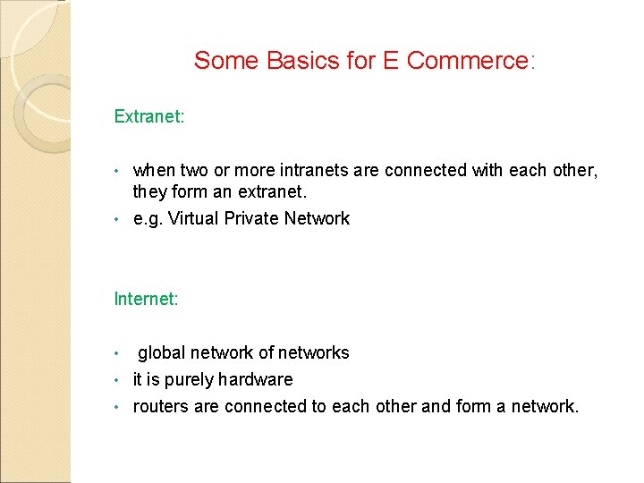 Some Basics for E Commerce: Extranet: when two or more intranets are connected with