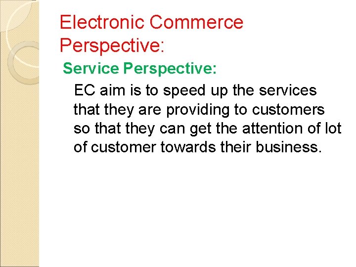 Electronic Commerce Perspective: Service Perspective: EC aim is to speed up the services that