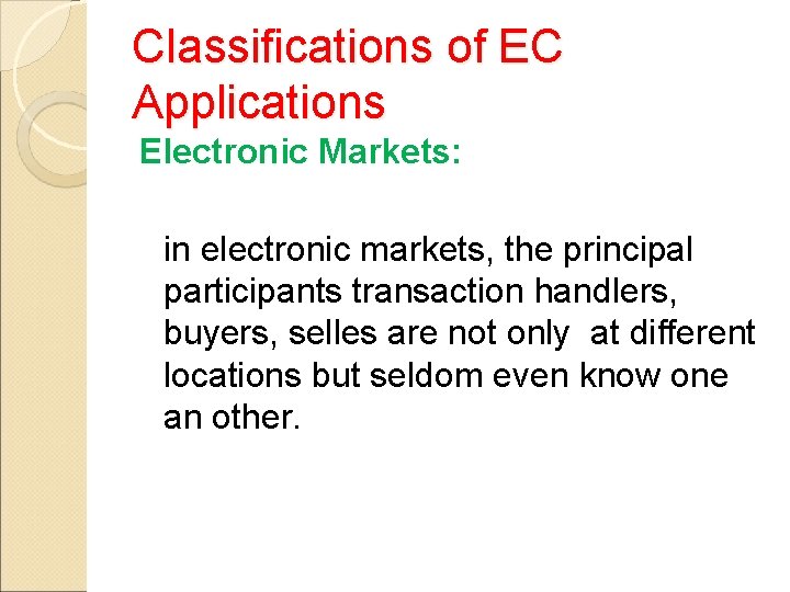 Classifications of EC Applications Electronic Markets: in electronic markets, the principal participants transaction handlers,