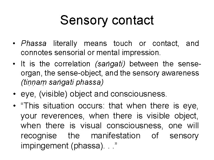 Sensory contact • Phassa literally means touch or contact, and connotes sensorial or mental