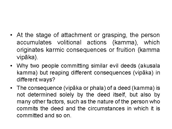  • At the stage of attachment or grasping, the person accumulates volitional actions