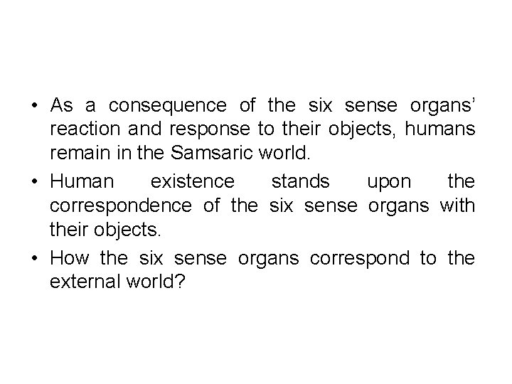  • As a consequence of the six sense organs’ reaction and response to