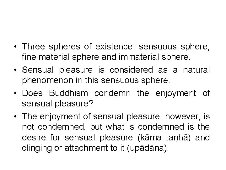  • Three spheres of existence: sensuous sphere, fine material sphere and immaterial sphere.