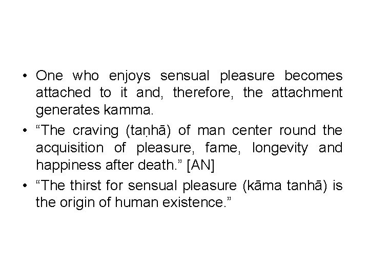  • One who enjoys sensual pleasure becomes attached to it and, therefore, the