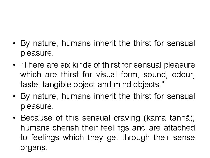  • By nature, humans inherit the thirst for sensual pleasure. • “There are