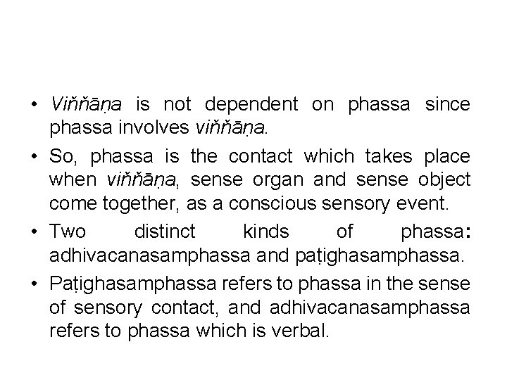  • Viňňāṇa is not dependent on phassa since phassa involves viňňāṇa. • So,