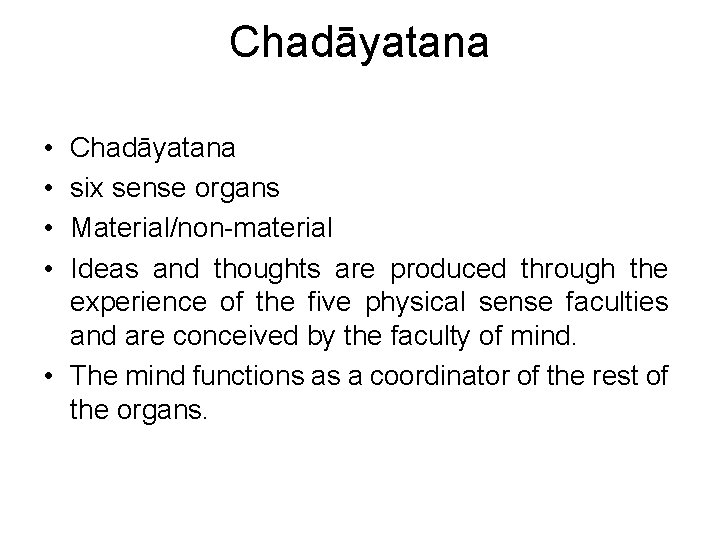 Chadāyatana • • Chadāyatana six sense organs Material/non-material Ideas and thoughts are produced through