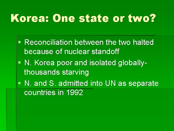 Korea: One state or two? § Reconciliation between the two halted because of nuclear