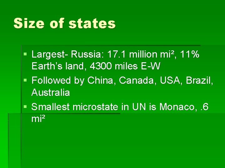 Size of states § Largest- Russia: 17. 1 million mi², 11% Earth’s land, 4300