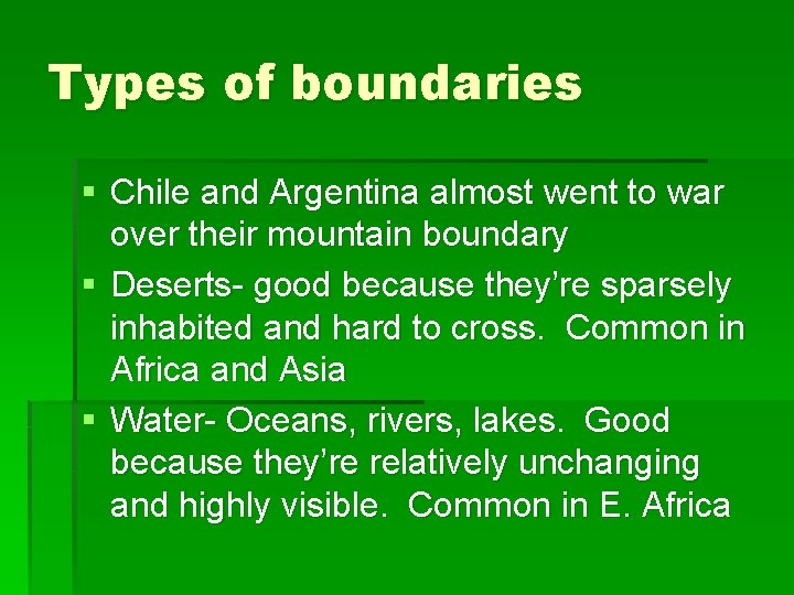 Types of boundaries § Chile and Argentina almost went to war over their mountain