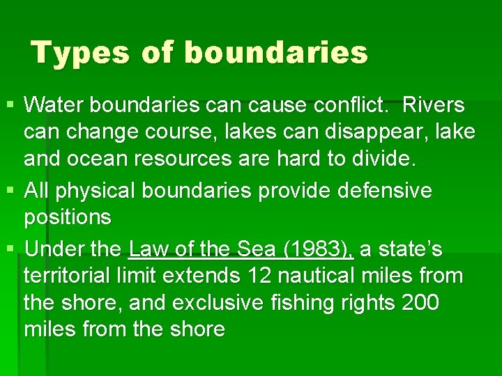 Types of boundaries § Water boundaries can cause conflict. Rivers can change course, lakes