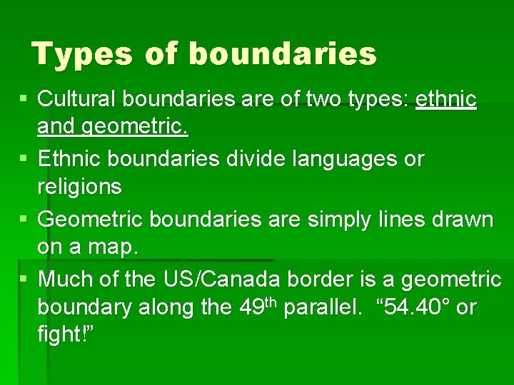 Types of boundaries § Cultural boundaries are of two types: ethnic and geometric. §