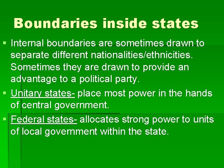 Boundaries inside states § Internal boundaries are sometimes drawn to separate different nationalities/ethnicities. Sometimes