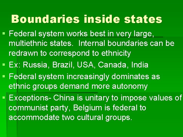 Boundaries inside states § Federal system works best in very large, multiethnic states. Internal