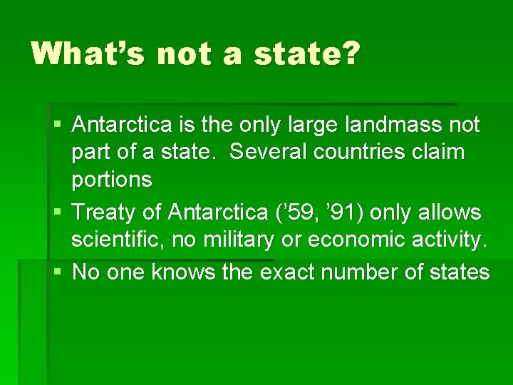 What’s not a state? § Antarctica is the only large landmass not part of