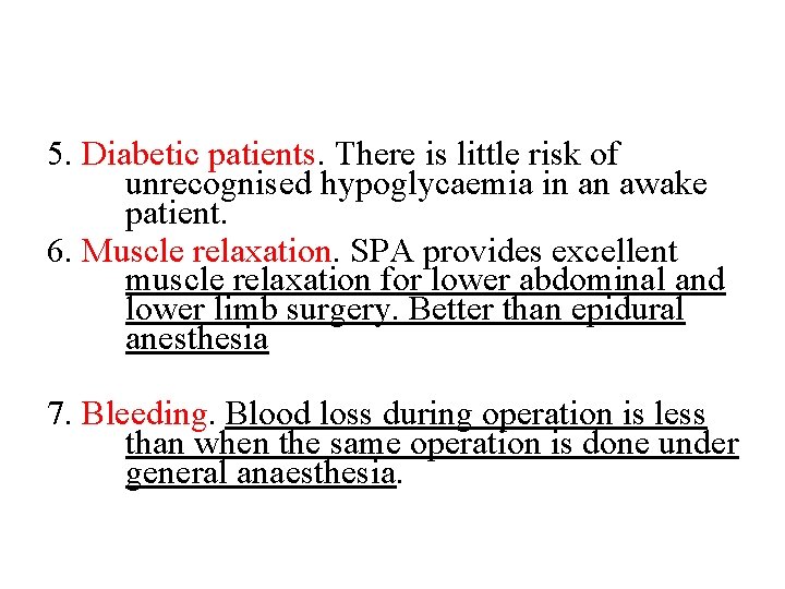 5. Diabetic patients. There is little risk of unrecognised hypoglycaemia in an awake patient.