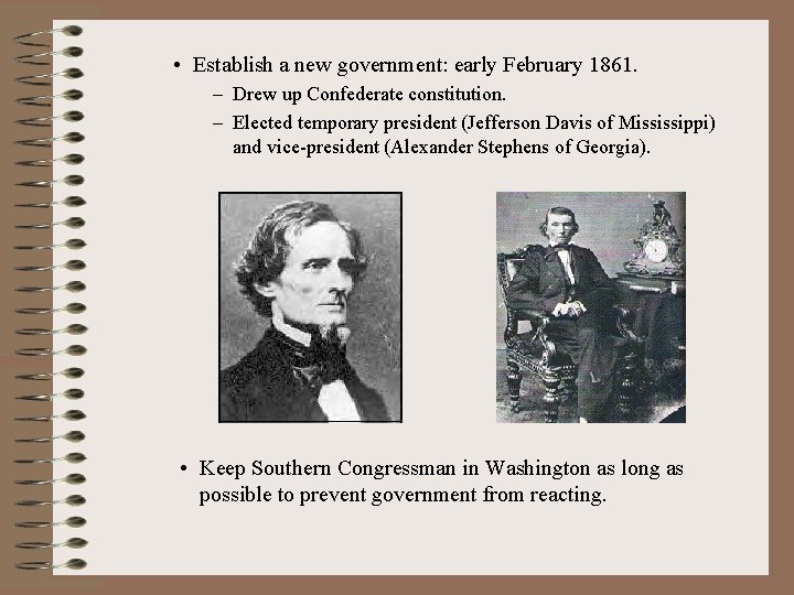  • Establish a new government: early February 1861. – Drew up Confederate constitution.