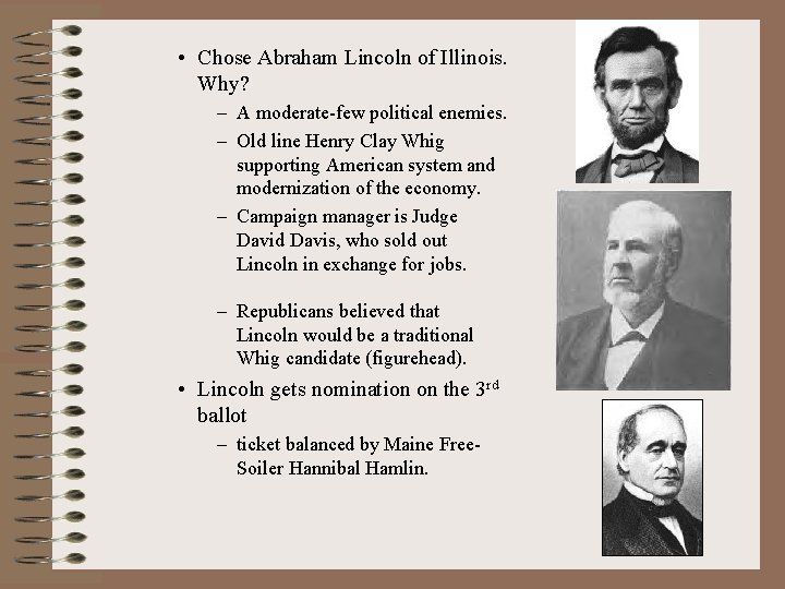  • Chose Abraham Lincoln of Illinois. Why? – A moderate-few political enemies. –
