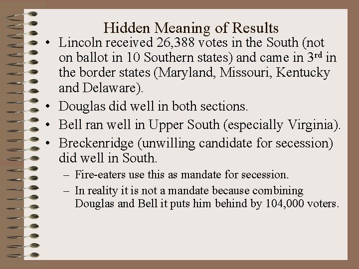 Hidden Meaning of Results • Lincoln received 26, 388 votes in the South (not