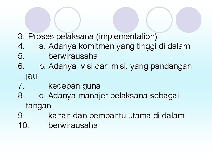 3. Proses pelaksana (implementation) 4. a. Adanya komitmen yang tinggi di dalam 5. berwirausaha