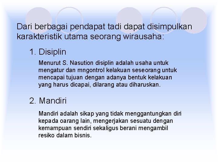 Dari berbagai pendapat tadi dapat disimpulkan karakteristik utama seorang wirausaha: 1. Disiplin Menurut S.